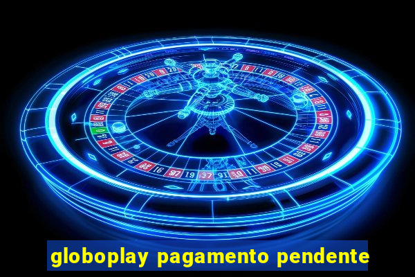 globoplay pagamento pendente